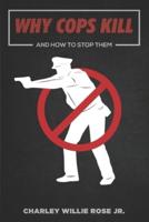 Why Cops Kill: And How to Stop Them