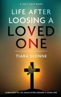 Life After Loosing a Loved One: Learn how to live again after loosing a loved one