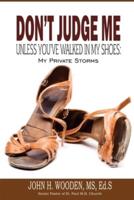 Don't Judge Me Unless You've Walked In My Shoes:: My Private Storms