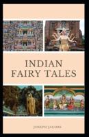 Indian Fairy Tales: Joseph Jacobs (Classics, Literature) [With beautiful illustration]