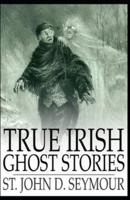 True Irish Ghost Stories( Illustrated Edition)
