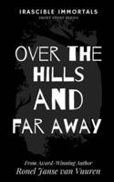 Over the Hills and Far Away