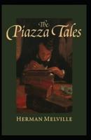 The Piazza Tales: Herman Melville (Short Stories, Classics, Literature) [Annotated]