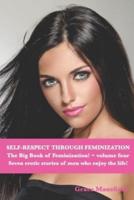 Self-Respect Through Feminization | The Big Book of Feminization | Volume Four: Seven erotic stories of men who really enjoy the life!