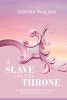 A  SLAVE ON  THE THRONE