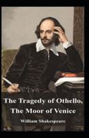 Othello, The Moor of Venice: William Shakespeare (Classics, Literature) [Annotated]