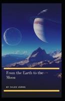 From the Earth to the Moon: Jules Verne (Action, Adventure, Literature, Classics) [Annotated]