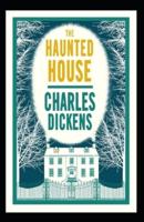 The Haunted House: Charles Dickens (Classics, Literature, Religion & Spirituality) [Annotated]