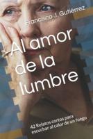 Al amor de la lumbre: 42 Relatos cortos para escuchar al calor de un fuego