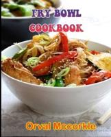 FRY BOWL COOKBOOK: 150  recipe Delicious and Easy The Ultimate Practical Guide Easy bakes Recipes From Around The World fry bowl  cookbook