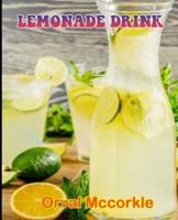 LEMONADE DRINK: 150  recipe Delicious and Easy The Ultimate Practical Guide Easy bakes Recipes From Around The World lemonade drink cookbook