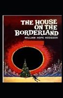 The House on the Borderland:(illustrated edition)