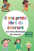 il mio primo libro da colorare: con oltre 50 disegni da colorare: per bambini da 1 anno in poi