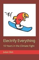 Electrify Everything: 10 Years in the Climate Fight