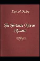 Roxana: The Fortunate Mistress Daniel Defoe [Annotated]: (Historical British & Irish Literature)