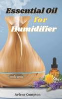 Essential Oil in Humidifier: Ultimate Guideline for Application of Essential Oil in Humidifiers and Diffusers