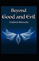 Beyond Good & Evil: Prelude To A Classic Philosophy Of The Future: Illustrated Edition