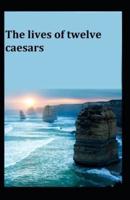 The Lives Of The Twelve Caesars: Illustrated Edition