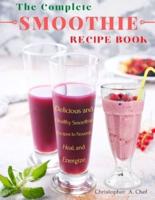 The Complete Smoothie Recipe Book : Delicious and Healthy Smoothie Recipes to Nourish, Heal, and Energize