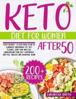 Keto Diet For Women After 50: Tasty Recipes + 28 Days Meal Plan to Eliminate Abdominal Fat, Hot flashes, Joint Pain and Low Libido Regain your Self-Confidence and Feel Tireless and Beautiful Again