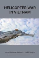 Helicopter War In Vietnam