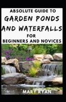 Absolute Guide To Garden Ponds And Waterfalls For Beginners Novices