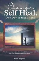 Change. Self Heal. One Day It Just Clicks: Who You Are is up to you. Give yourself 1 hour and you will look at the world from a different angle