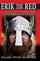 Erik the Red: HIS STORIED LIFE AS TOLD IN MANY SAGAS THROUGHOUT THE AGES