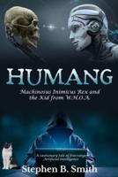 Humang: Machinosus Inimicus Rex and the Kid from W.H.O.A.