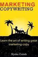 MARKETING COPYWRITING: Learn the art of writing great marketing copy
