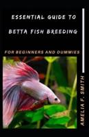 Essential Guide To Betta Fish Breeding For Beginners And Dummies