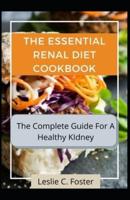 The Essential Renal Diet Cookbook: The Complete Guide For A Healthy KIdney