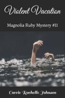 Violent Vacation: Magnolia Ruby Mystery #11