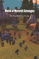 World of Warcraft Strategies: How to Win and Become Master of The Game: World of Warcraft Tutorials