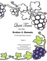 Quiet Times for the Broken and Remade: A Coloring Prayer Journal: Book 1