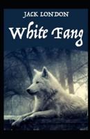 White Fang Novel by Jack London:(illustrated edition)