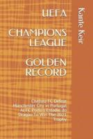 UEFA CHAMPIONS LEAGUE GOLDEN RECORD: Chelsea FC Defeat Manchester City in Portugal At FC Porto's Estadio do Dragao To Win The 2021 Trophy