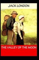 The Valley of the Moon: Jack London (Classical American Literature) [Annotated]