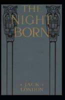 The Night-Born: Jack London (Classic American Literature) [Annotated]