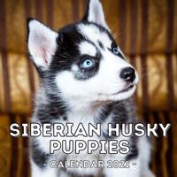 Siberian Husky Puppies Calendar 2021: 16-Month Calendar, Cute Gift Idea For Siberian Husky Lovers, Women & Men