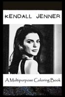 A Multipurpose Coloring Book: Legendary Kendall Jenner Inspired Creative Illustrations