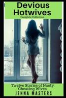 Devious Housewives Complete Collection: Twelve Stories of Nasty Cheating Wives