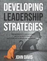 Developing Leadership Strategies: Rules And Principles Of Leadership In Combat   How To Be The Greatest Strategist   How To Become Effective When You Take The Leadership - Part 1