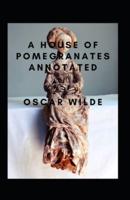 A House of Pomegranates Annotated