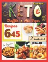 Keto Air Fryer Cookbook + Chaffle Recipes for Beginners: Discover the Complete Guide to Last Ketogenic Diet Trend with Over 645 Tasty and Easy Dishes to Prepare in Less Than 30 minutes