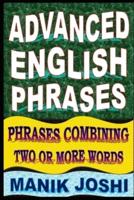 Advanced English Phrases: Phrases Combining Two or More Words