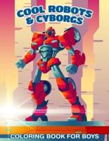 30 Cool Robots & Cyborgs Coloring Book For Boys: Coloring Book For Kids