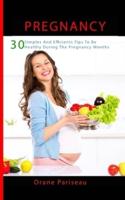 PREGNANCY : 30 Simples And Efficients Tips To Be Healthy  During The Pregnancy Months: (Maternity  - Childbirth - Healthy - Pregnant Woman)