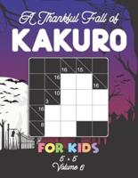 A Thankful Fall of Kakuro For Kids 5 x 5 Volume 6: Play Kakuro for Relaxation with Solutions Japanese Number Puzzle Game Book for Travellers Mathematical Cross Sum Logic Challenge Similar to Sudoku 5x5 Grid For Children and Beginners Level