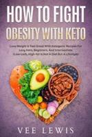How to fight obesity with keto: Lose weight & feel great with ketogenic recipes for lazy keto, beginners, and intermediate (Low-Carb, High-fat is not a diet but a lifestyle)